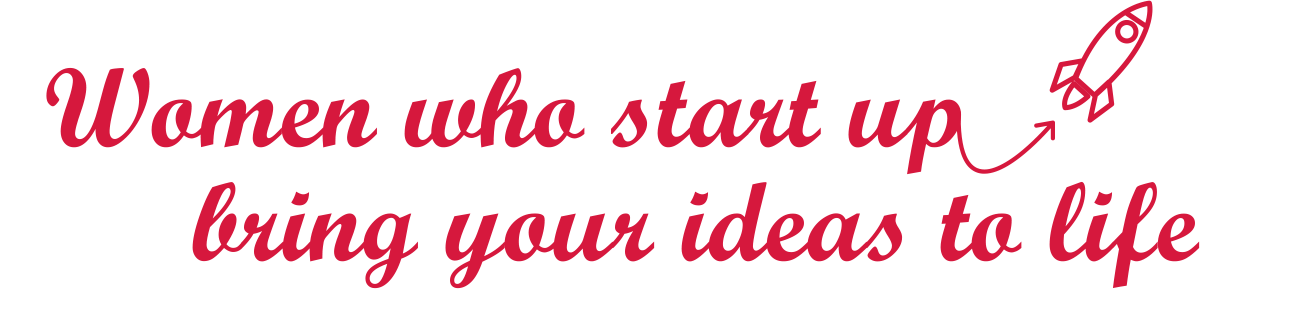 Women who start up - bring your ideas to life